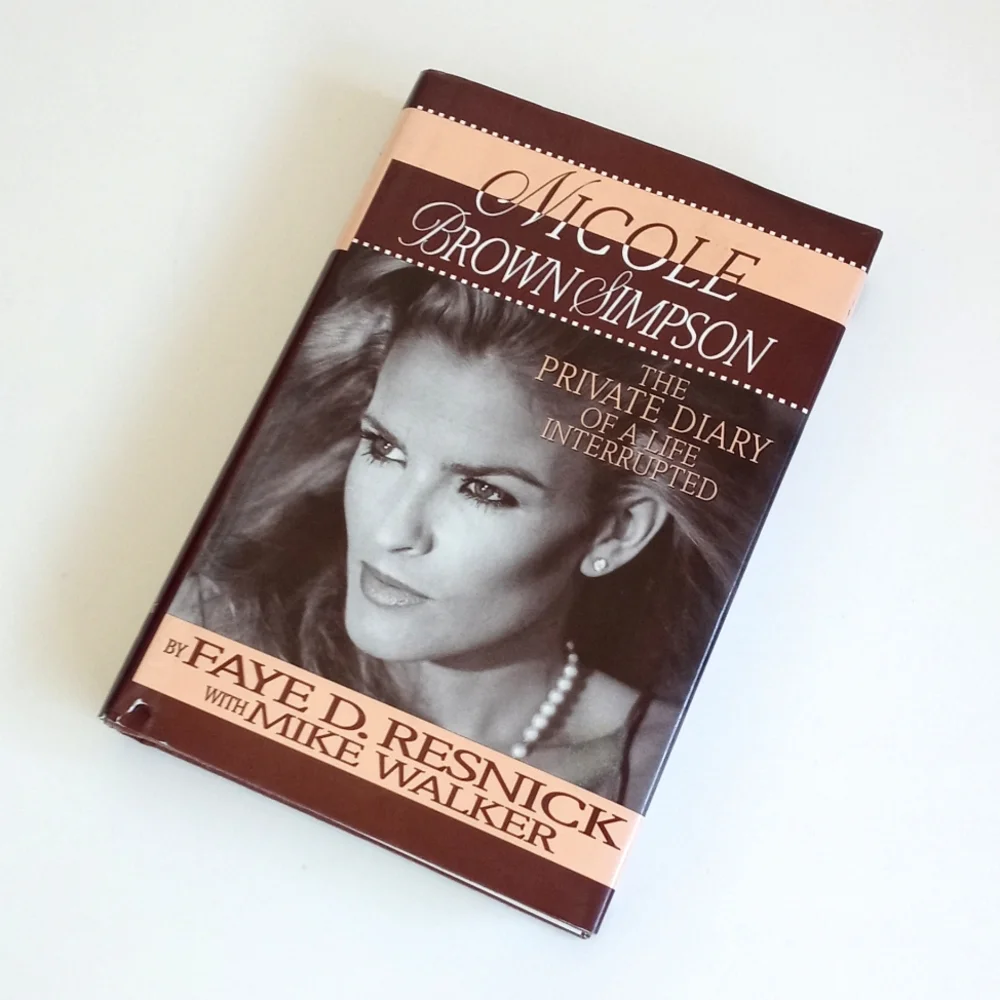 Nicole Brown Simpson: The Private Diary of A Life Interrupted By Faye D Resnick